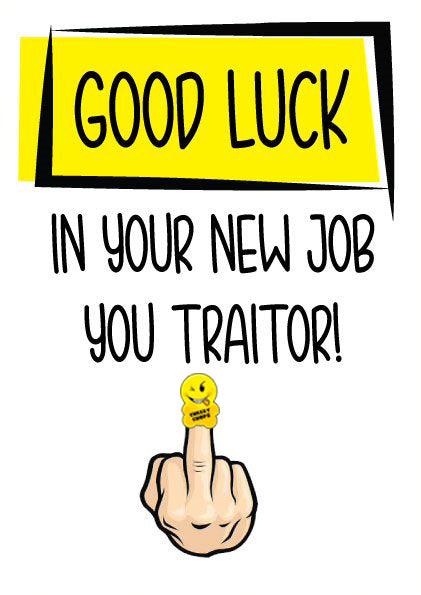 Good Luck In Your New Job You Traitor