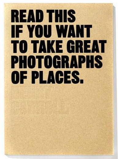 Read This if You Want to Take Great Photographs of Places - Henry Carroll