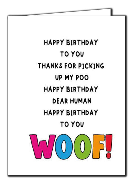 Happy Birthday To You. Thanks For Picking Up My Poo. Happy Birthday Dear Human. Happy Birthday To You. WOOF!