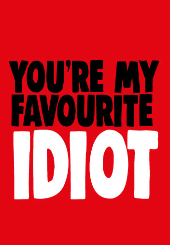 You're My Favourite Idiot