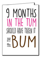 9 Months In The Tum, Should Have Taken It Up The Bum