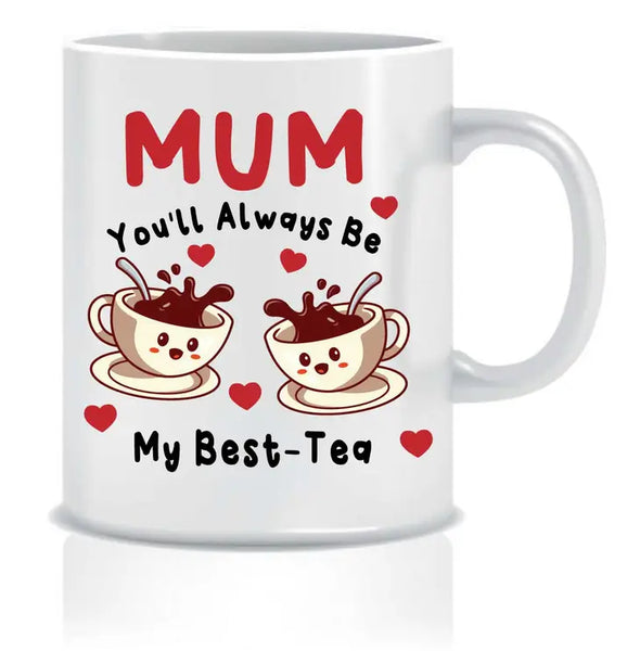 Mum, You'll Always Be My Best-Tea Mug