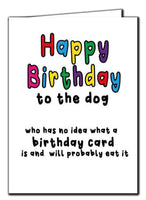 Happy Birthday To The Dog, Who Has No Idea What A Birthday Card Is And Probably Eat It